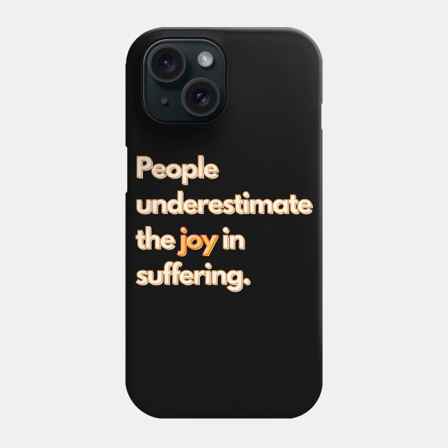 The Great TV Quote: The Joy In Suffering Phone Case by mschubbybunny