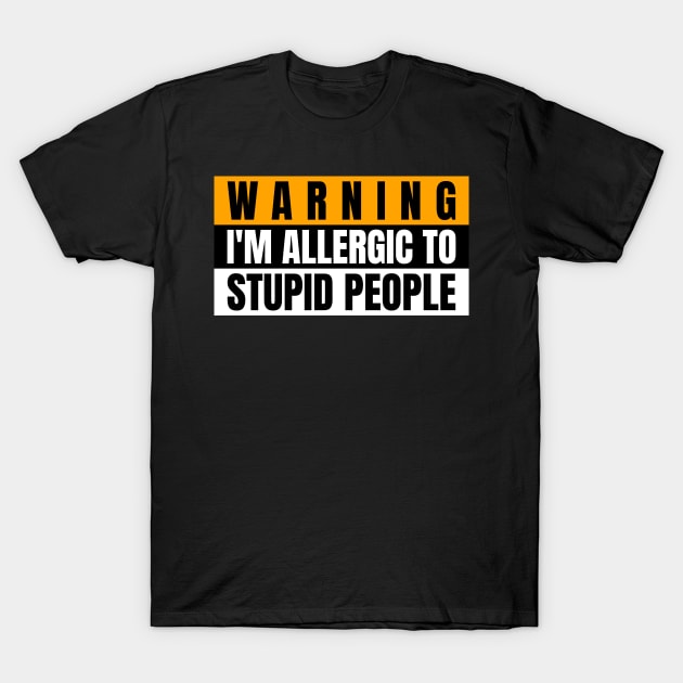 Caution I'm Allergic To Stupid People T-Shirts Caution I'm Allergic To Stupid People T-Shirts
