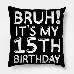 Bruh It's My 15th Birthday Shirt 15 Years Old Birthday Party Pillow