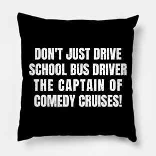 Don't just drive – School Bus Driver Pillow