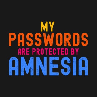 Funny Retired Humor - My Passwords Are Protected By Amnesia T-Shirt