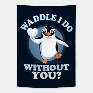 Waddle I Do Without You - Valentine Penguin  Love Quote Tapestry