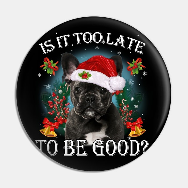 Santa Black French Bulldog Christmas Is It Too Late To Be Good Pin by Los Draws