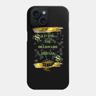 LIVING THE BILLIONAIRE DREAM Phone Case