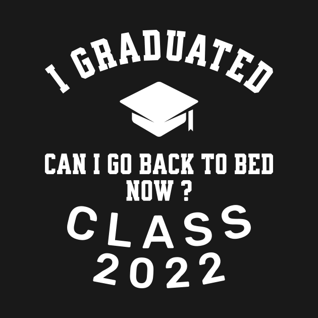 Mens I Graduated Can I Go Back To Bed Now Class 2022 by GloriaArts⭐⭐⭐⭐⭐