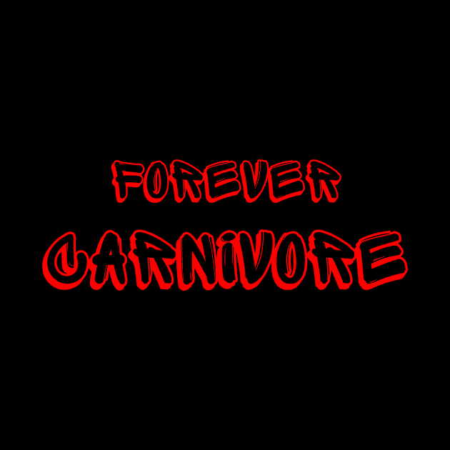 Forever carnivore by Carnivore-Apparel-Store