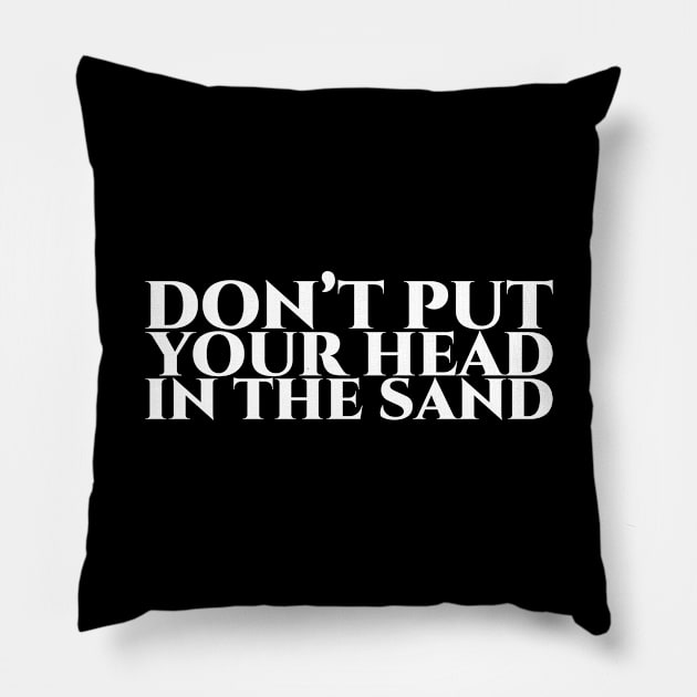 Don’t put your head in the sand - White on Black Pillow by pASob