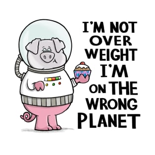 I'm not overweight I'm on the wrong planet T-Shirt