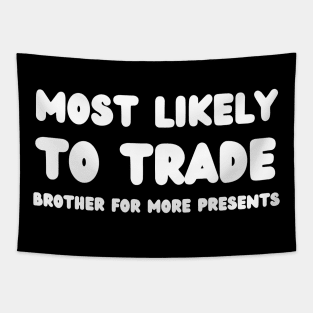 Most Likely To Trade brother For More Presents Tapestry