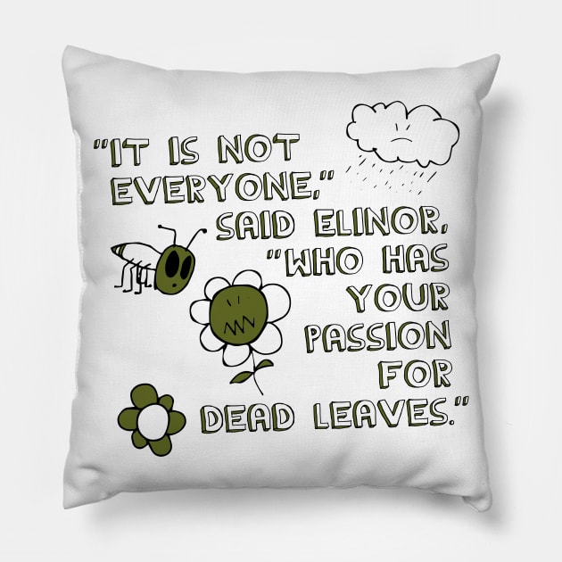 It Is Not Everyone Who Has Your Passion for Dead Leaves Pillow by Xanaduriffic