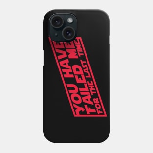 You Have Failed Me Phone Case