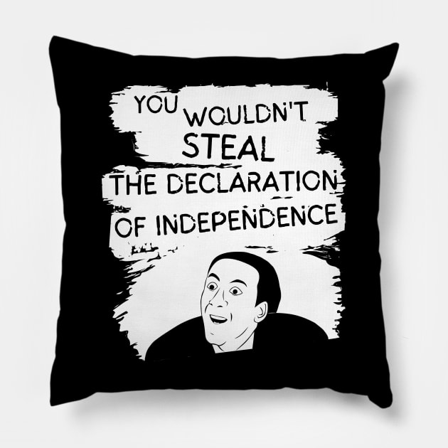 You Wouldn't Steal the Declaration of Independence Pillow by Smagnaferous