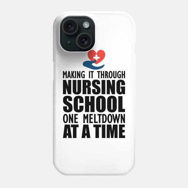 Nursing School - Making it through nursing school one meltdown at a time Phone Case by KC Happy Shop