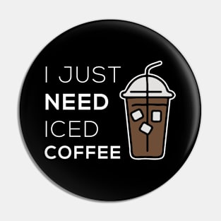 I just need iced coffee - Coffee Lovers Gift Pin