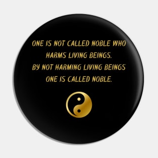 One Is Not Called Noble Who Harms Living Beings. By Not Harming Living Beings One Is Called Noble Pin