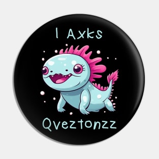 Axolotl - (I Axolotl Questions) funny parody Pin