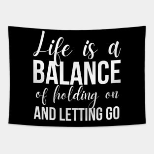 Life Is A Balance Of Holding On And Letting Go Tapestry