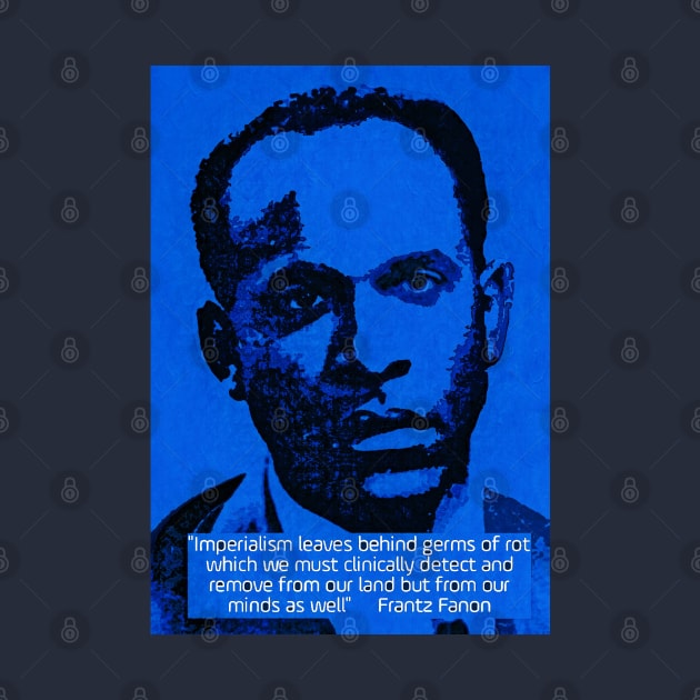 Franz Fanon quote on imperialism by Tony Cisse Art Originals