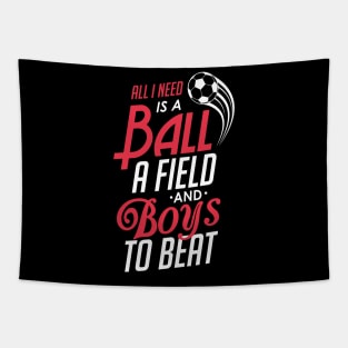 All I Need Is a Ball a Field & Boys To Beat Soccer Tapestry