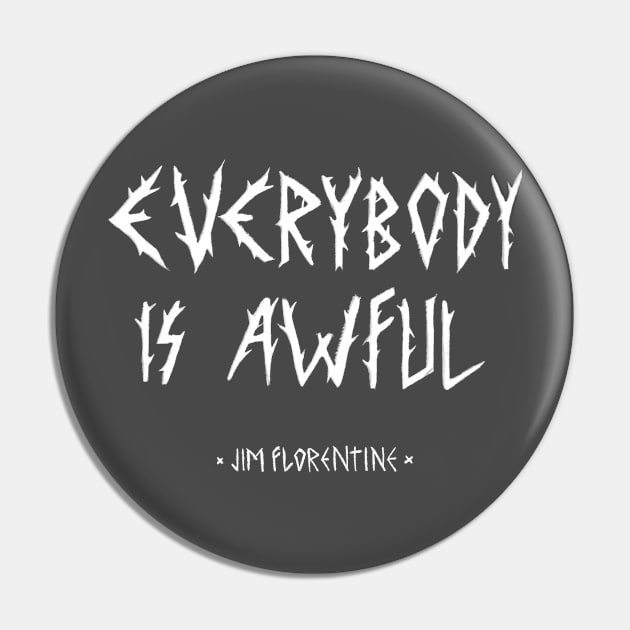 EVERYBODY IS AWFUL Pin by Dear Jim