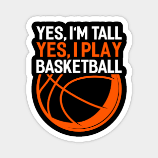 yes im tall yes i play basketball Funny Basketball Coach Sport Magnet