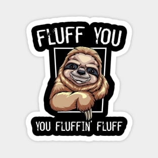 Sloth - Fluff You You Fluffin' Fluff Magnet