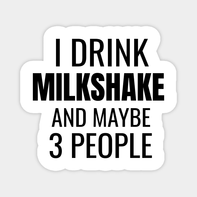 I drink milkshake and maybe 3 people Magnet by WPKs Design & Co