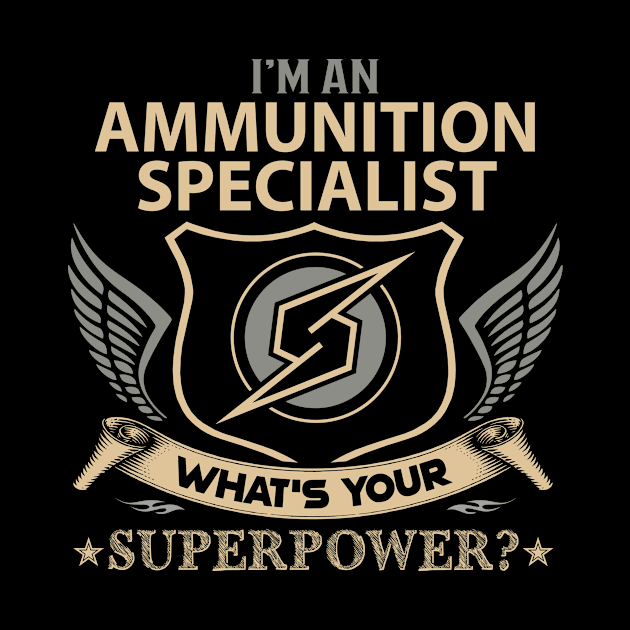 Ammunition Specialist T Shirt - Superpower Gift Item Tee by Cosimiaart