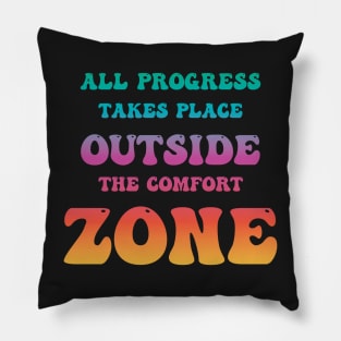 All Progress Takes Place Outside The Comfort Zone Groovy Pillow