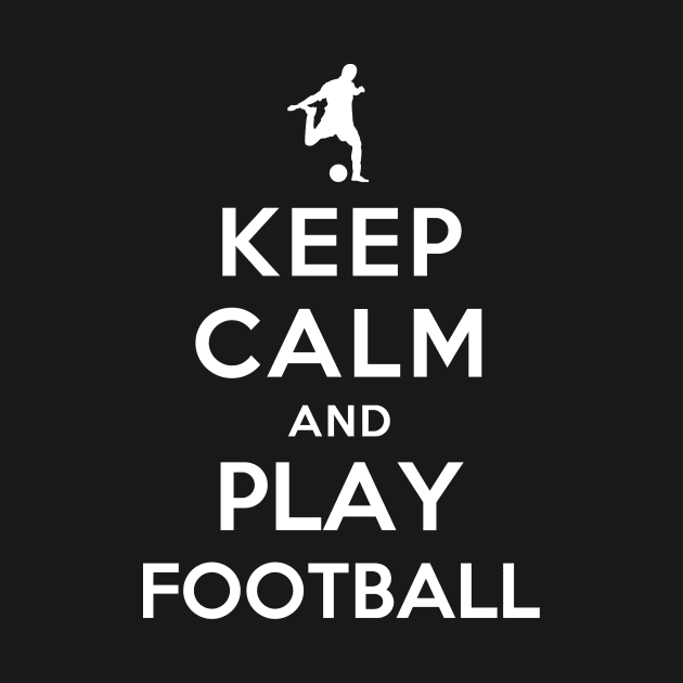 Keep Calm and Play Football by YiannisTees