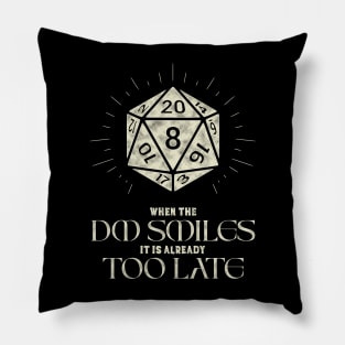 When The DM Smiles It's Already Too Late Pillow