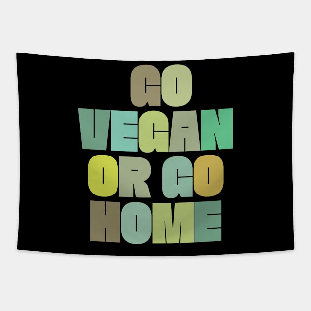 Go Vegan Or Go Home - Veganism Slogan Design Tapestry by DankFutura