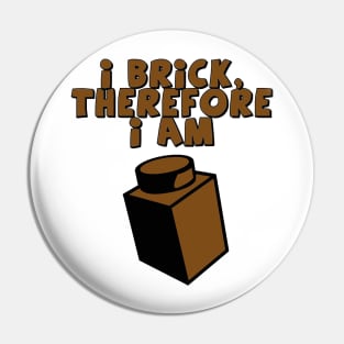 I Brick, Therefore I am Pin