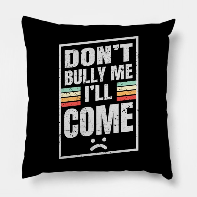 Don’t Bully Me I’ll Come - Box NYS Pillow by juragan99trans