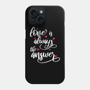 Love Is Always The Answer love Phone Case