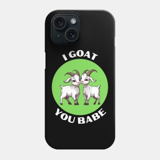 I Goat You Babe | Goat Pun Phone Case