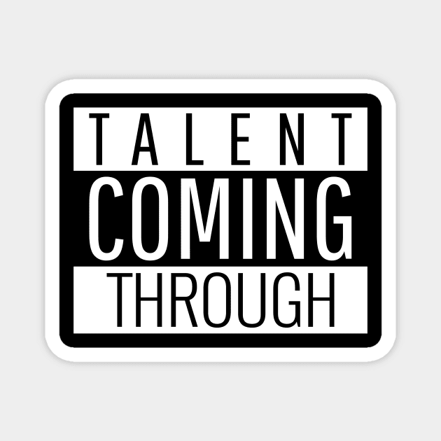 Talent coming through Magnet by Outlandish Tees