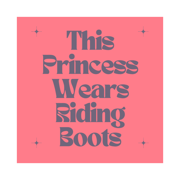 This Princess Wears Riding Boots by Outlaw Spirit