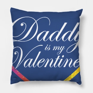 Daddy is my Valentine Pillow