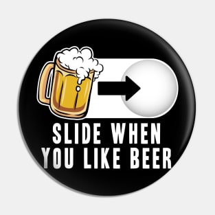 Slide when you like Beer Mode Funny Alcohol Drinking Party Pin