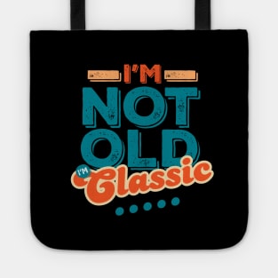 I'm Not Old I'm Classic Tote