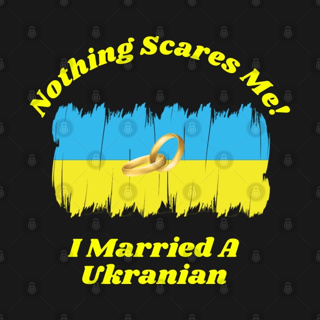 "Embrace Fearlessness with Our 'Nothing Scares Me, I Married a Ukranian' Tee! T-Shirt T-Shirt by Deckacards