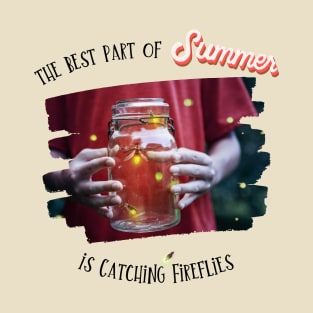 The Best Part of Summer is Catching Fireflies T-Shirt