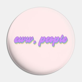 Ew, people Pin