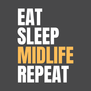 Eat Sleep Midlife Repeat T-Shirt