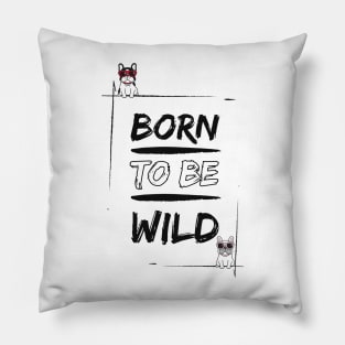 Born to be Frenchie Wild #4 Pillow