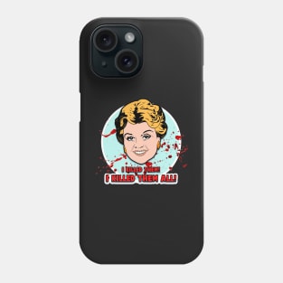 I killed them all! Phone Case