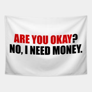 Are you okay no I need money Tapestry