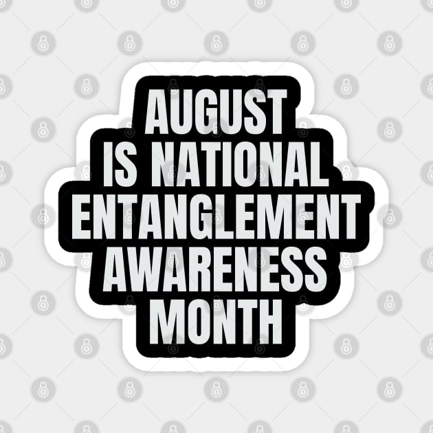 August National Entanglement Awareness Month Magnet by belownormal