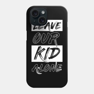 leave our kids alone Phone Case